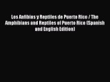 [Read book] Los Anfibios y Reptiles de Puerto Rico / The Amphibians and Reptiles of Puerto