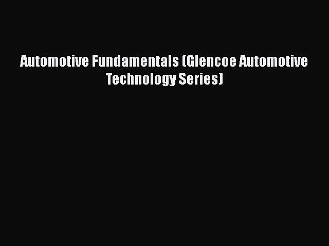 [Read Book] Automotive Fundamentals (Glencoe Automotive Technology Series)  EBook