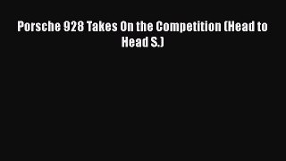 [Read Book] Porsche 928 Takes On the Competition (Head to Head S.)  Read Online