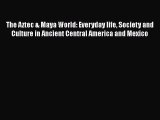 [Read book] The Aztec & Maya World: Everyday life Society and Culture in Ancient Central America