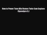 [Read Book] How to Power Tune Alfa Romeo Twin-Cam Engines (Speedpro S.)  EBook