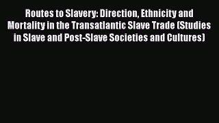 [Read book] Routes to Slavery: Direction Ethnicity and Mortality in the Transatlantic Slave