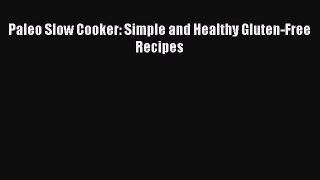 [Read PDF] Paleo Slow Cooker: Simple and Healthy Gluten-Free Recipes Download Online