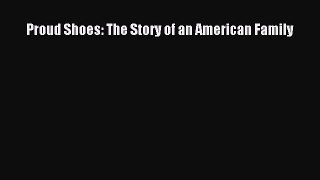 [Read book] Proud Shoes: The Story of an American Family [Download] Online