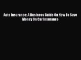 [Read Book] Auto Insurance: A Business Guide On How To Save Money On Car Insurance  EBook