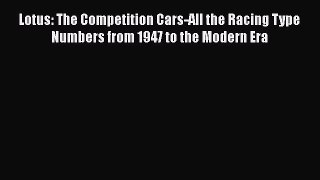 [Read Book] Lotus: The Competition Cars-All the Racing Type Numbers from 1947 to the Modern