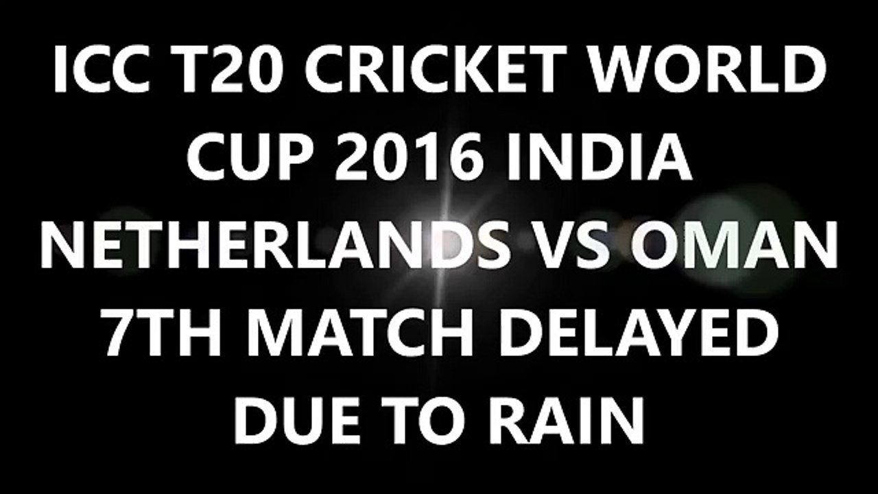 ICC T20 Cricket World Cup 2016 Oman vs Netherlands 7th match delayed due to rain 11th March 2016