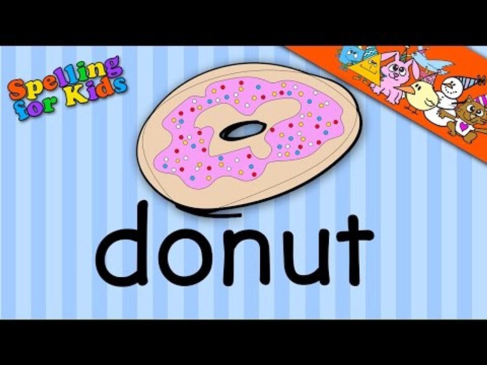 Spelling video lessons for Toddlers, Children, Kids, Adults.  Learn to spell 'donut' in English