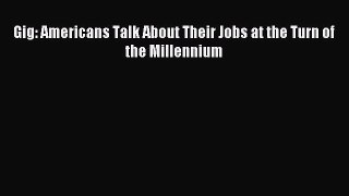 PDF Gig: Americans Talk About Their Jobs at the Turn of the Millennium Free Books