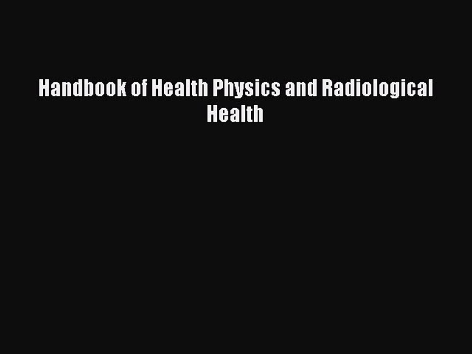 Download Handbook of Health Physics and Radiological Health  Read Online