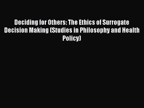 PDF Deciding for Others: The Ethics of Surrogate Decision Making (Studies in Philosophy and