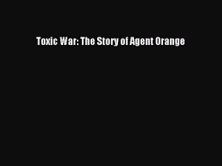 PDF Toxic War: The Story of Agent Orange  Read Online