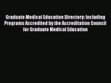 Download Graduate Medical Education Directory: Including Programs Accredited by the Accreditation