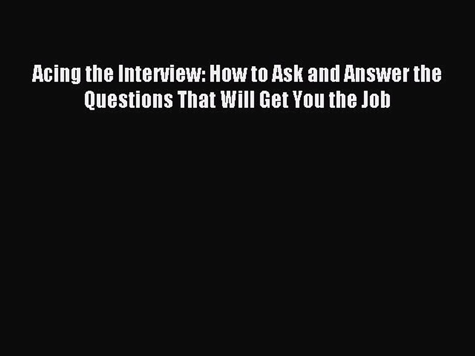 Download Acing the Interview: How to Ask and Answer the Questions That Will Get You the Job
