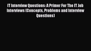 Download IT Interview Questions: A Primer For The IT Job Interviews (Concepts Problems and