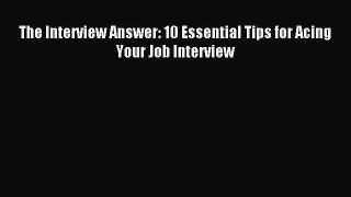 Download The Interview Answer: 10 Essential Tips for Acing Your Job Interview Free Books