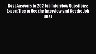 PDF Best Answers to 202 Job Interview Questions: Expert Tips to Ace the Interview and Get the