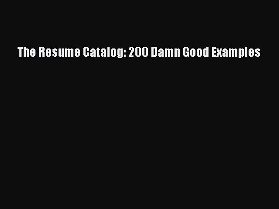 Download The Resume Catalog: 200 Damn Good Examples Free Books