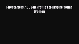 Read Firestarters: 100 Job Profiles to Inspire Young Women Ebook Free