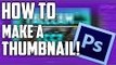 How to Make a Simple Thumbnail for YouTube videos! Photoshop Tutorial.