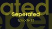 Seperated Episode 23
