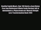 PDF Healthy Family Meals: Over 180 Quick & Easy Gluten Free Low Cholesterol Whole Foods Recipes