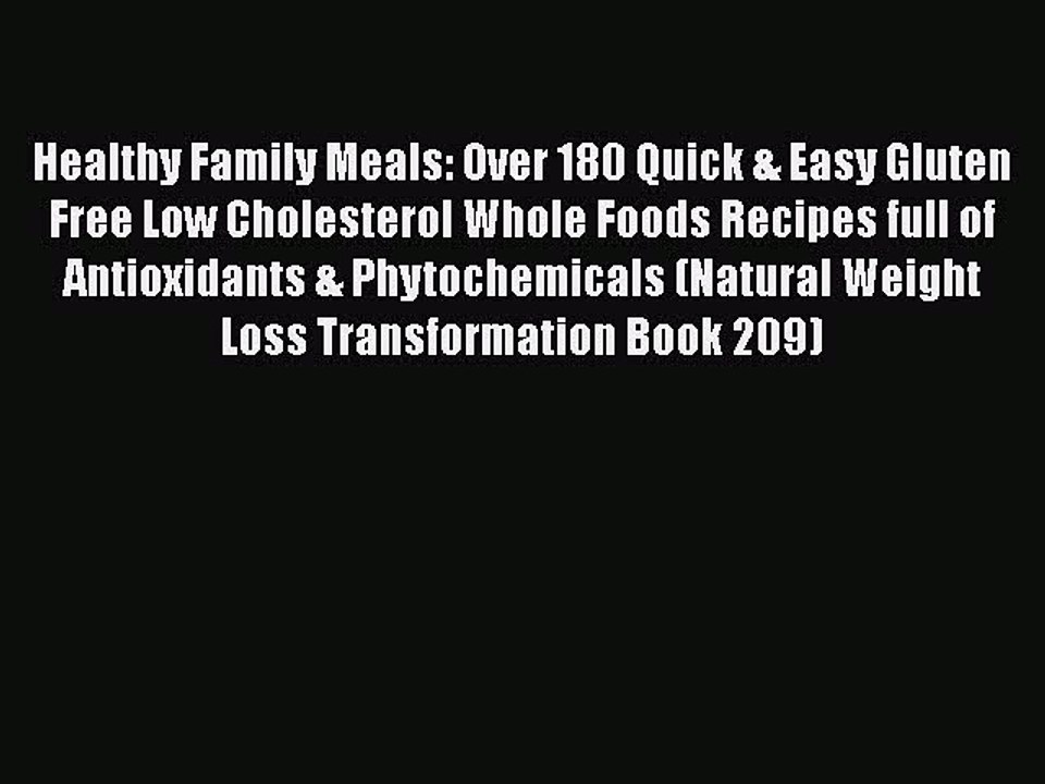 PDF Healthy Family Meals: Over 180 Quick & Easy Gluten Free Low Cholesterol Whole Foods Recipes