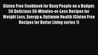 PDF Gluten Free Cookbook for Busy People on a Budget: 50 Delicious 30-Minutes-or-Less Recipes