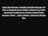 PDF Lunch Box Recipes: Healthy Lunchbox Recipes for Kids. A Common Sense Guide & Gluten Free