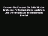 Download Ketogenic Diet: Ketogenic Diet Guide With Low Carb Recipes For Maximum Weight Loss