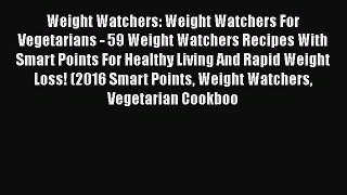 PDF Weight Watchers: Weight Watchers For Vegetarians - 59 Weight Watchers Recipes With Smart