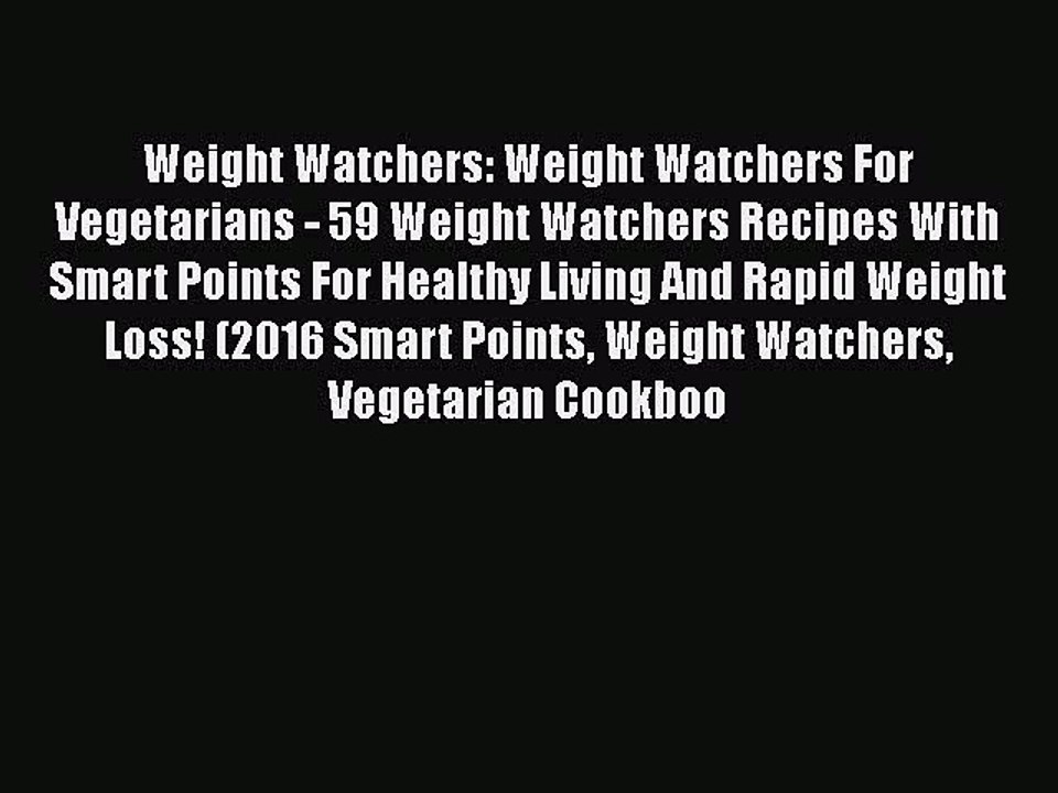 PDF Weight Watchers: Weight Watchers For Vegetarians - 59 Weight Watchers Recipes With Smart