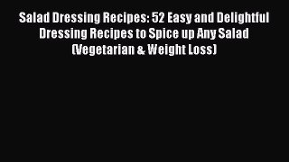 PDF Salad Dressing Recipes: 52 Easy and Delightful Dressing Recipes to Spice up Any Salad (Vegetarian