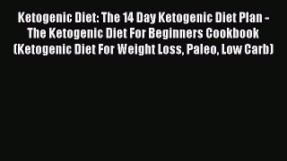 PDF Ketogenic Diet: The 14 Day Ketogenic Diet Plan - The Ketogenic Diet For Beginners Cookbook