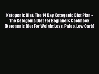 Download Video: PDF Ketogenic Diet: The 14 Day Ketogenic Diet Plan - The Ketogenic Diet For Beginners Cookbook