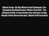 Download Whole Foods: 30 Day Whole Food Challenge: Life-Changing Healthy Recipes Whole Food