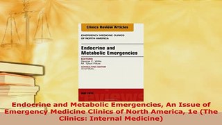 Download  Endocrine and Metabolic Emergencies An Issue of Emergency Medicine Clinics of North Read Full Ebook