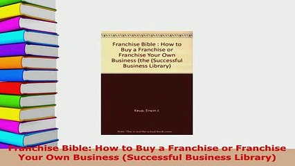 Download  Franchise Bible How to Buy a Franchise or Franchise Your Own Business Successful PDF Full Ebook
