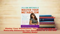 PDF  Master Your Metabolism The 3 Diet Secrets to Naturally Balancing Your Hormones for a Hot Read Online