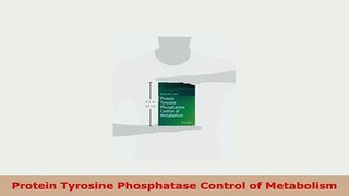 PDF  Protein Tyrosine Phosphatase Control of Metabolism Download Online