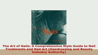 PDF  The Art of Nails A Comprehensive Style Guide to Nail Treatments and Nail Art Download Online