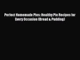 PDF Perfect Homemade Pies: Healthy Pie Recipes for Every Occasion (Bread & Pudding)  Read Online