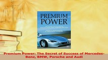 Download  Premium Power The Secret of Success of MercedesBenz BMW Porsche and Audi PDF Full Ebook