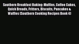 Download Southern Breakfast Baking: Muffins Coffee Cakes Quick Breads Fritters Biscuits Pancakes
