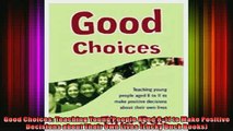 READ book  Good Choices Teaching Young People Aged 811 to Make Positive Decisions about Their Own Full Free