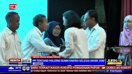 Download Video: Pemerintah Pastikan Holding BUMN Energi Terbentuk Tahun Ini