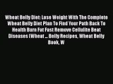 PDF Wheat Belly Diet: Lose Weight With The Complete Wheat Belly Diet Plan To Find Your Path