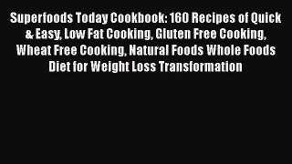 Download Superfoods Today Cookbook: 160 Recipes of Quick & Easy Low Fat Cooking Gluten Free