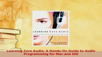 PDF  Learning Core Audio A HandsOn Guide to Audio Programming for Mac and iOS Read Full Ebook