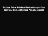 PDF Mexican Paleo: Delicious Mexican Recipes from the Paleo Kitchen (Mexican Paleo Cookbook)